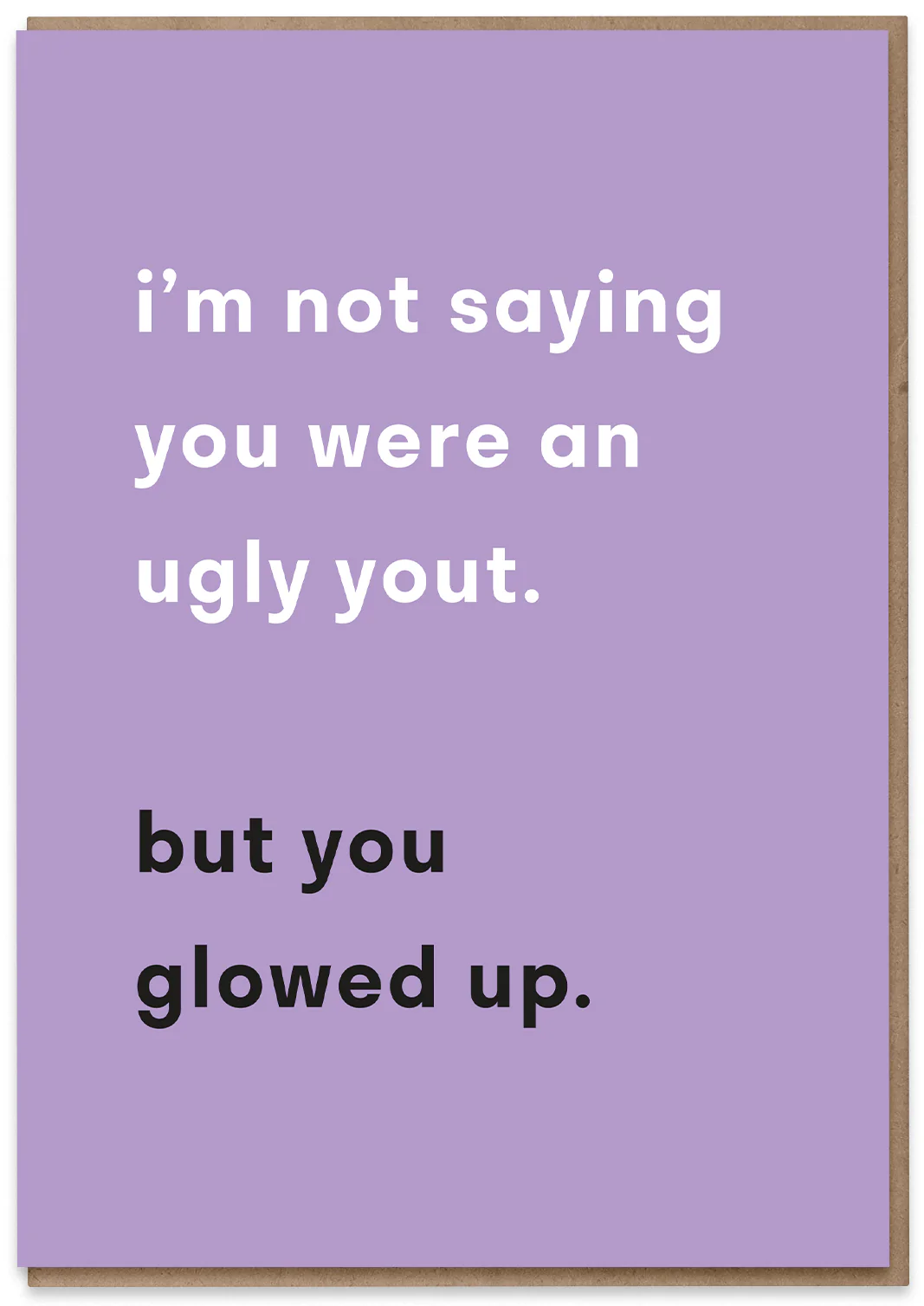 I'm not Saying you were an Ugly Yout...