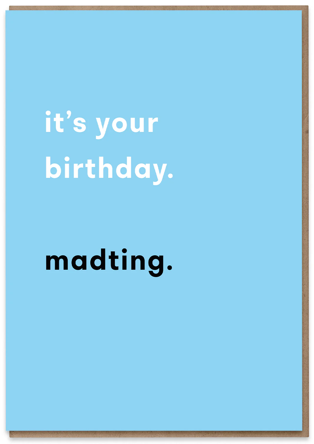 It's your Birthday. Madting
