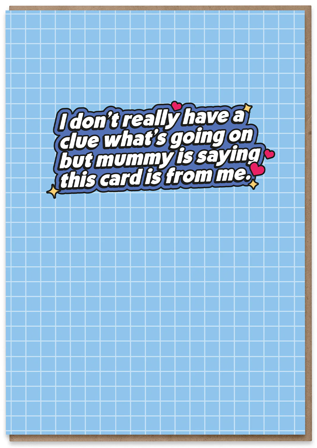 Mummy said this card is from me