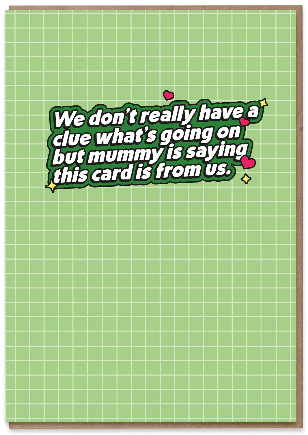 Mummy said this card is from us